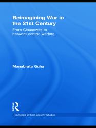 Reimagining War in the 21st Century : From Clausewitz to Network-Centric Warfare