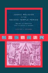 Judaic Religion in the Second Temple Period : Belief and Practice from the Exile to Yavneh