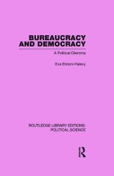 Bureaucracy and Democracy (Routledge Library Editions: Political Science Volume 7)