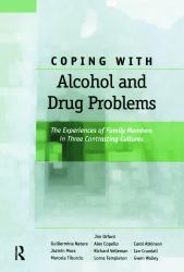 Coping with Alcohol and Drug Problems : The Experiences of Family Members in Three Contrasting Cultures