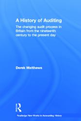 A History of Auditing : The Changing Audit Process in Britain from the Nineteenth Century to the Present Day