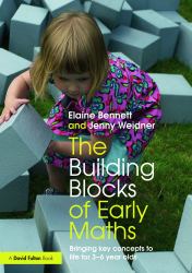 The Building Blocks of Early Maths : Bringing Key Concepts to Life for 3-6 Year Olds