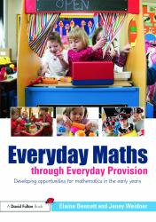 Everyday Maths Through Everyday Provision : Developing Opportunities for Mathematics in the Early Years