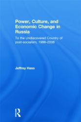 Power, Culture, and Economic Change in Russia : To the Undiscovered Country of Post-Socialism, 1988-2008