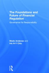 The Foundations and Future of Financial Regulation : Governance for Responsibility