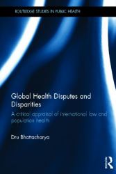 Global Health Disputes and Disparities : A Critical Appraisal of International Law and Population Health