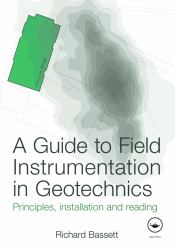 A Guide to Field Instrumentation in Geotechnics : Principles, Installation and Reading