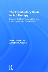 The Introductory Guide to Art Therapy : Experiential Teaching and Learning for Students and Practitioners