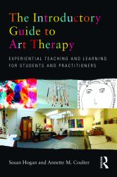 The Introductory Guide to Art Therapy : Experiential Teaching and Learning for Students and Practitioners