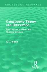 Catastrophe Theory and Bifurcation (Routledge Revivals) : Applications to Urban and Regional Systems