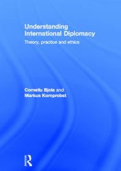 Understanding International Diplomacy : Theory, Practice and Ethics