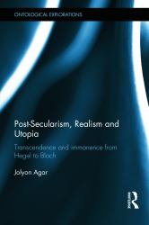 Post-Secularism, Realism and Utopia : Transcendence and Immanence from Hegel to Bloch