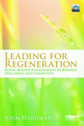 Leading for Regeneration : Going Beyond Sustainability in Business Education, and Community