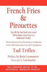 French Fries and Pirouettes : Eat All the Fast Food You Crave. Then Dance Your Way to a Ballerina's Body