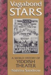 Vagabond Stars : A World History of Yiddish Theater