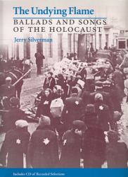 The Undying Flame : Ballads and Songs of the Holocaust