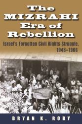 The Mizrahi Era of Rebellion : Israel's Forgotten Civil Rights Struggle, 1948-1966