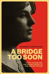 A Bridge Too Soon : ?Afifa Karam and the Arabic Novel in the United States