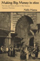 Making Big Money In 1600 : The Life and Times of Isma'il Abu Taqiyya, Egyptian Merchant