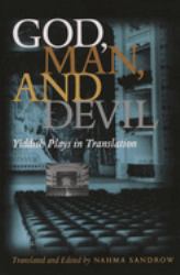 God, Man and the Devil : Yiddish Plays in Translation