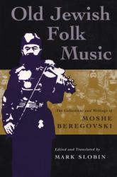 Old Jewish Folk Music : The Collections and Writings of Moshe Beregovski