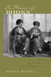In Praise of Books : A Cultural History of Cairo's Middle Class, Sixteenth Through the Eighteenth Century