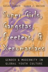 Super Girls, Gangstas, Freeters, & Xenomaniacs : Gender & Modernity in Global Youth Culture