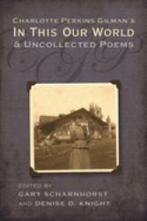 Charlotte Perkins Gilman's in This Our World and Uncollected Poems