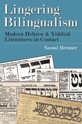 Lingering Bilingualism : Modern Hebrew & Yiddish Literatures in Contact
