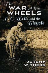 The War of the Wheels : H. G. Wells and the Bicycle