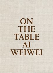 Ai Weiwei: on the Table
