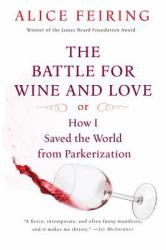 The Battle for Wine and Love : Or How I Saved the World from Parkerization