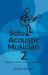 Solo Acoustic Musician 2 : New Tips, Stories and SAM Interviews