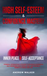 High Self-Esteem & Confidence Mastery: Inner Peace & Self-Acceptance : Powerful Affirmations & Hypnosis to Increase Confidence Self-Awareness, Self-Worth & Self-Love for Men & Women to Change Your Life
