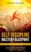 Self-Discipline Mastery Blueprint: Success Principles & Motivational Quotes : Develop Emotional Intelligence, Willpower & Mental Toughness to Control Your Mindset, Change Your Life & Achieve Goals
