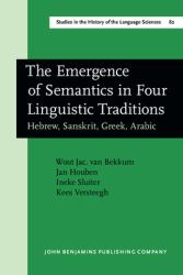 The Emergence of Semantics in Four Linguistic Traditions : Hebrew, Sanskrit, Greek, Arabic