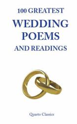 100 Greatest Wedding Poems and Readings : The Most Romantic Readings from the Best Writers in History