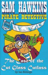 Sam Hawkins Pirate Detective : The Case of the Cut Glass Cutlass