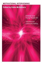 Motivational Interviewing : Children and Young People III Education and Community Settings