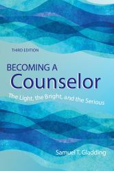 Becoming a Counselor : The Light, the Bright and the Serious