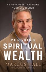 Pursuing Spiritual Wealth : 40 Principles That Make Your Life Richer