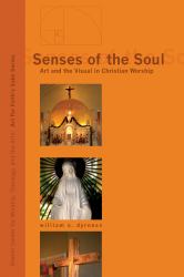 Senses of the Soul : Art and the Visual in Christian Worship