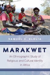 Marakwet : An Ethnographic Study of Religious and Cultural Identity in Africa