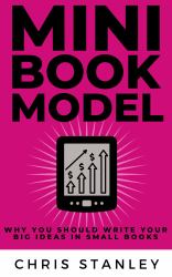 Mini Book Model : Why You Should Write Your Big Ideas in Small Books