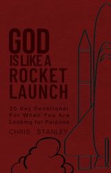 God Is Like a Rocket Launch : 30 Day Devotional for When You Are Looking for Purpose (Gift Edition)