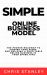 Simple Online Business Model : The Proven Roadmap to Finding Your Niche and Building a Profitable Online Business in Your Spare Time