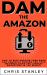 Dam the Amazon : How to Self-Publish Your Book and Generate Demand for Your Business Using the Largest Bookstore in the World