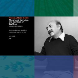 Thinking Made Visible : Movement, Narrative, and the Work of Saul Bass