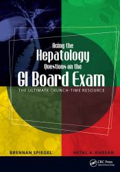 Acing the Hepatology Questions on the GI Board Exam : The Ultimate Crunch-Time Resource