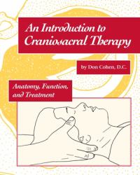 An Introduction to Craniosacral Therapy : Anatomy, Function, and Treatment